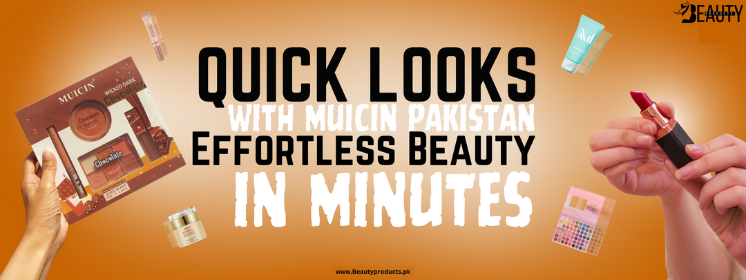 Quick Looks with MUICIN Pakistan: Effortless Beauty in Minutes