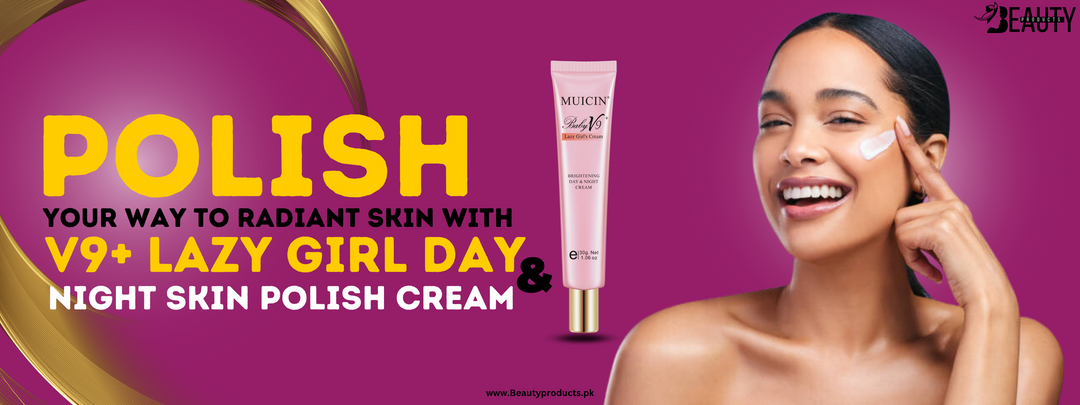 Polish Your Way to Radiant Skin with V9+ Lazy Girl Day & Night Skin Polish Cream